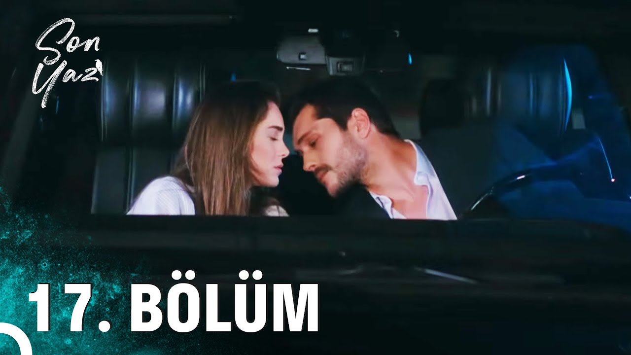 Son Yaz 17. Bölüm (HD) – Heyecan Dolu Anlar ve Sürpriz Gelişmeler! 🎬