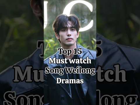 Top 15 must watch dramas of Song Weilong #dramachannel #asiandrama #dramalist #songweilong