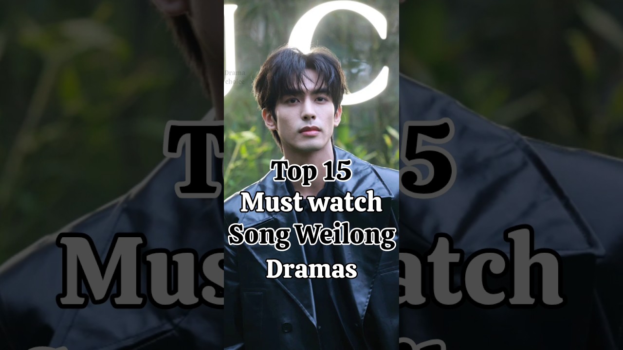 Top 15 Must-Watch Dramas Starring Song Weilong 🎬