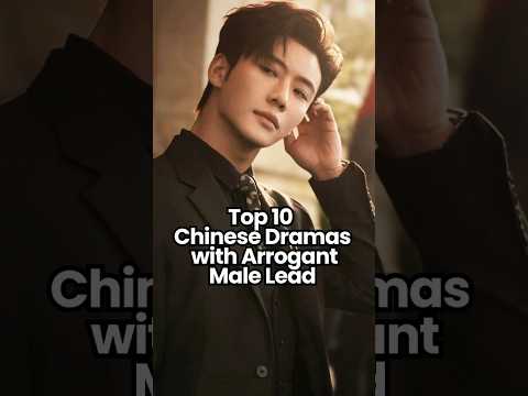 Top 10 Chinese Dramas with Arrogant Male Leads 😏🎭 #chinesedrama