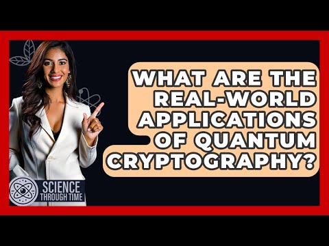 What Are The Real-world Applications Of Quantum Cryptography? - Science Through Time