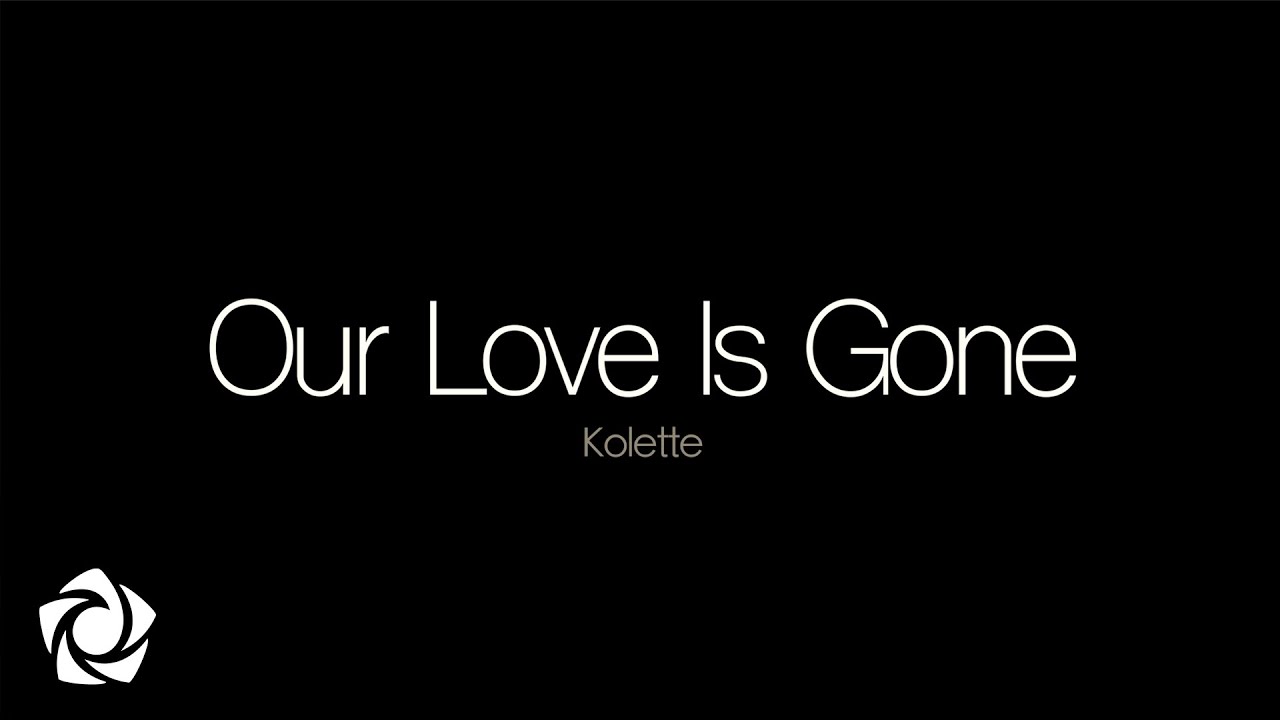 Kolette - 'Our Love Is Gone' Lyric Video 🎶