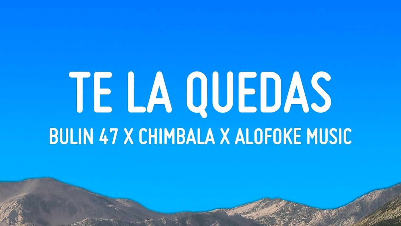 Bulin 47 x Chimbala x Alofoke Music - Te La Quedas (Letra/Lyrics)