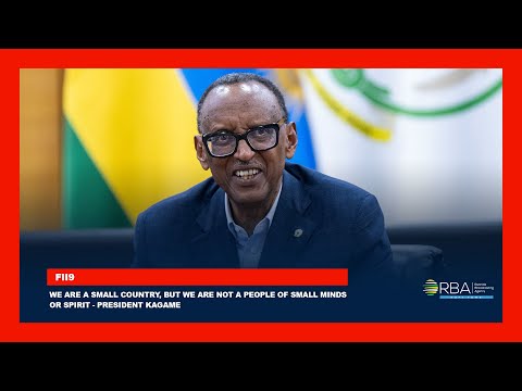 We are a small country, but we are not a people of small minds or spirit - President Kagame