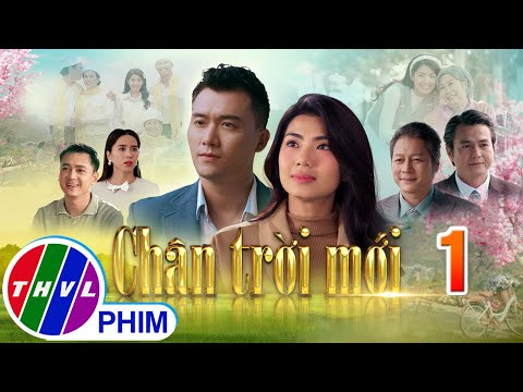 CHÂN TRỜI MỚI Tập 1 | Phim truyện Việt Nam mới nhất 2025 | Phim tình cảm Việt Nam | PHIM THVL