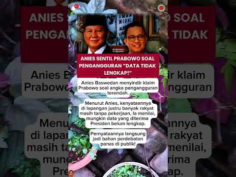 Anies Sentil Prabowo Soal Pengangguran “Data Tidak Lengkap!”