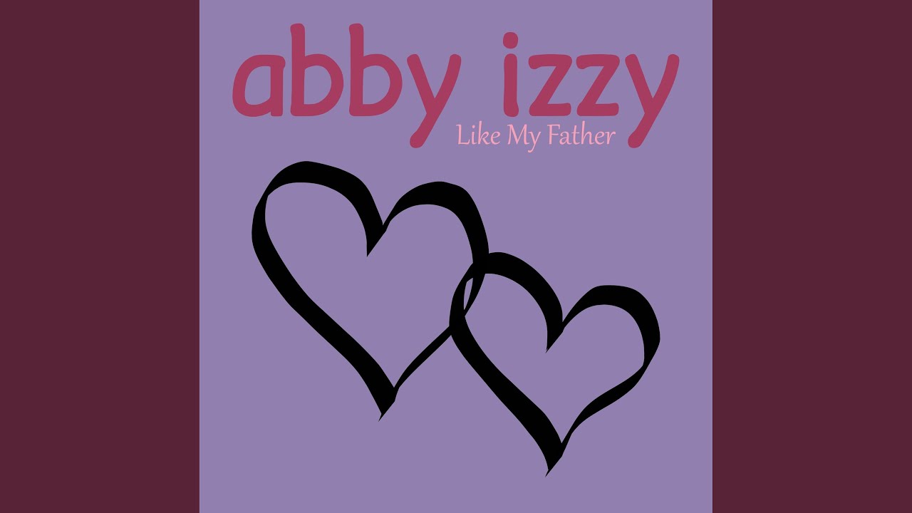 Like My Father by Abby Izzy ๐ถ