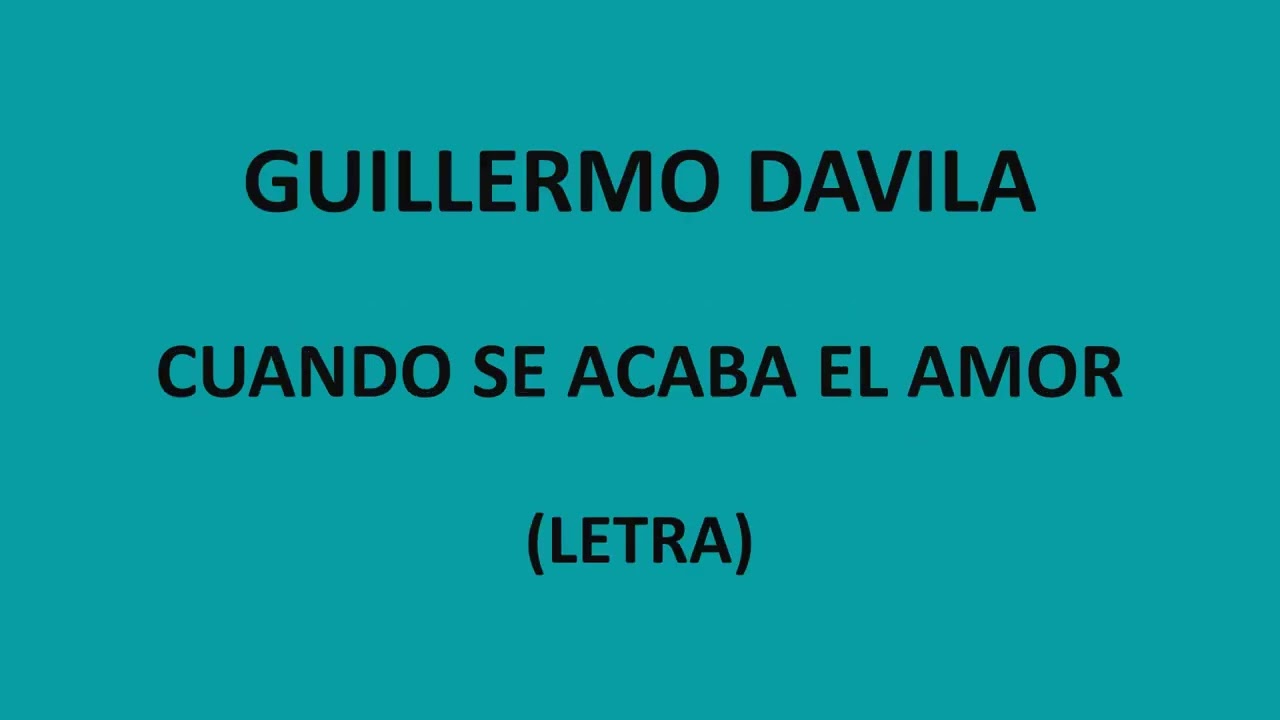 Guillermo Dávila - Cuando se acaba el amor 🎶 | Letra y Video para Dedicar