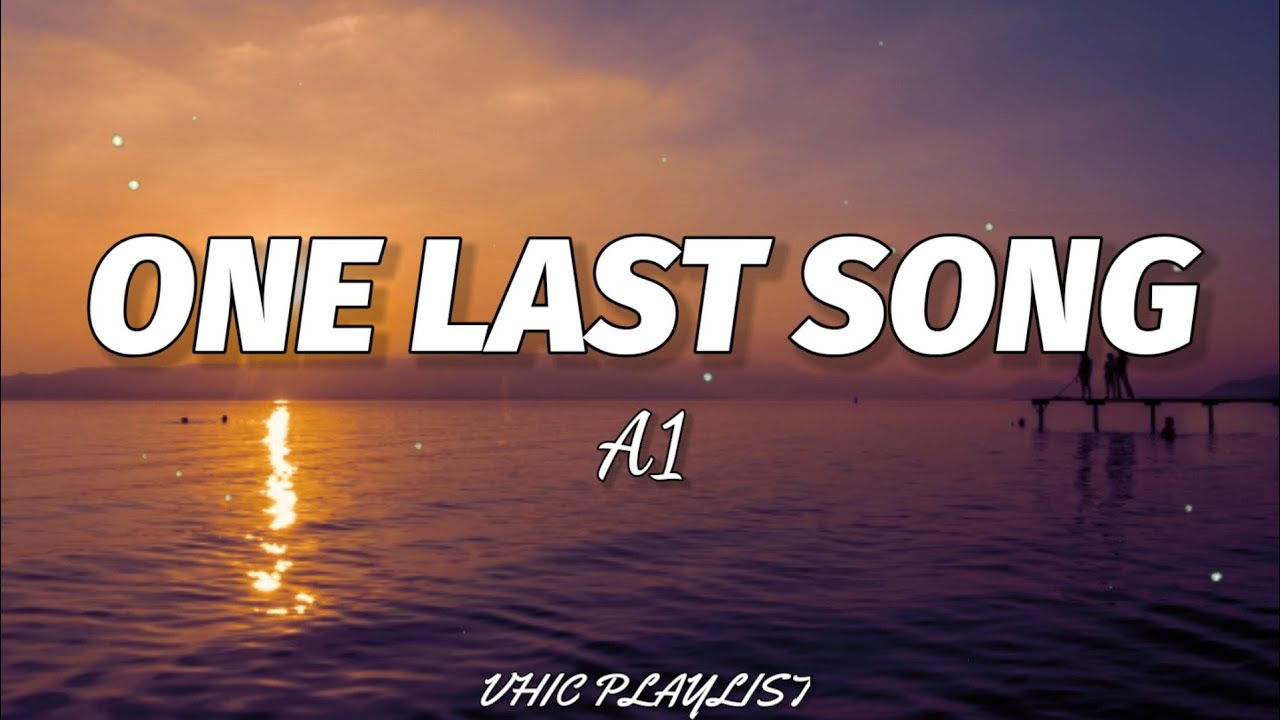 A1 - One Last Song Lyrics 🎶