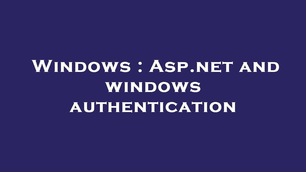Windows : Asp.net and windows authentication
