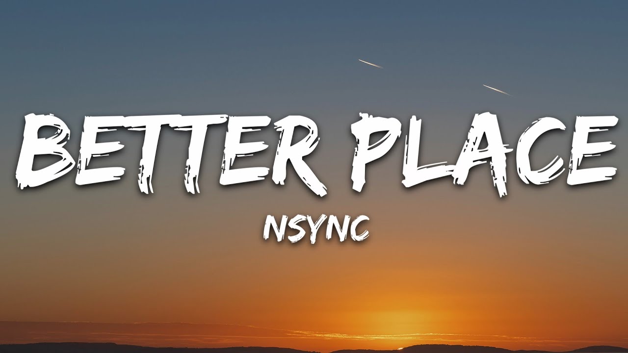 NSYNC - Better Place Lyrics 🎶