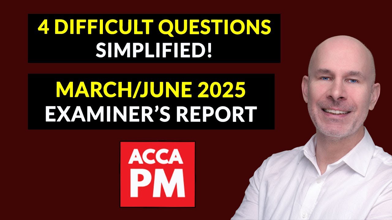 4 Difficult Questions SIMPLIFIED! | ACCA PM | March June 2025 ACCA PM Examiner's Report