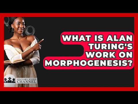 What Is Alan Turing's Work On Morphogenesis? - History Icons Channel