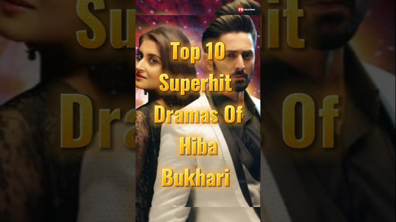 Top 10 Must-Watch Dramas Starring Hiba Bukhari 🎬
