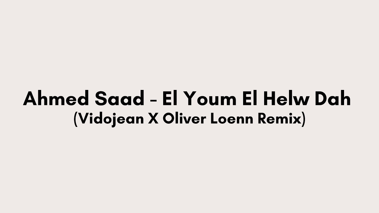 Ahmed Saad - El Youm El Helw Dah (Vidojean X Oliver Loenn Remix) 🎶