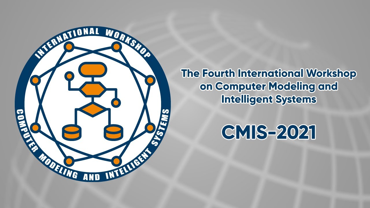 CMIS-2021: Fourth International Workshop on Computer Modeling and Intelligent Systems - April 27, 2021