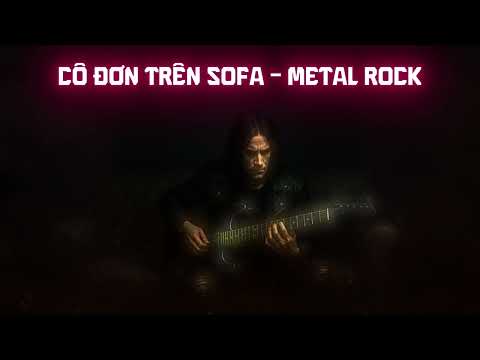 Cô Đơn Trên Sofa - Metal Rock Version