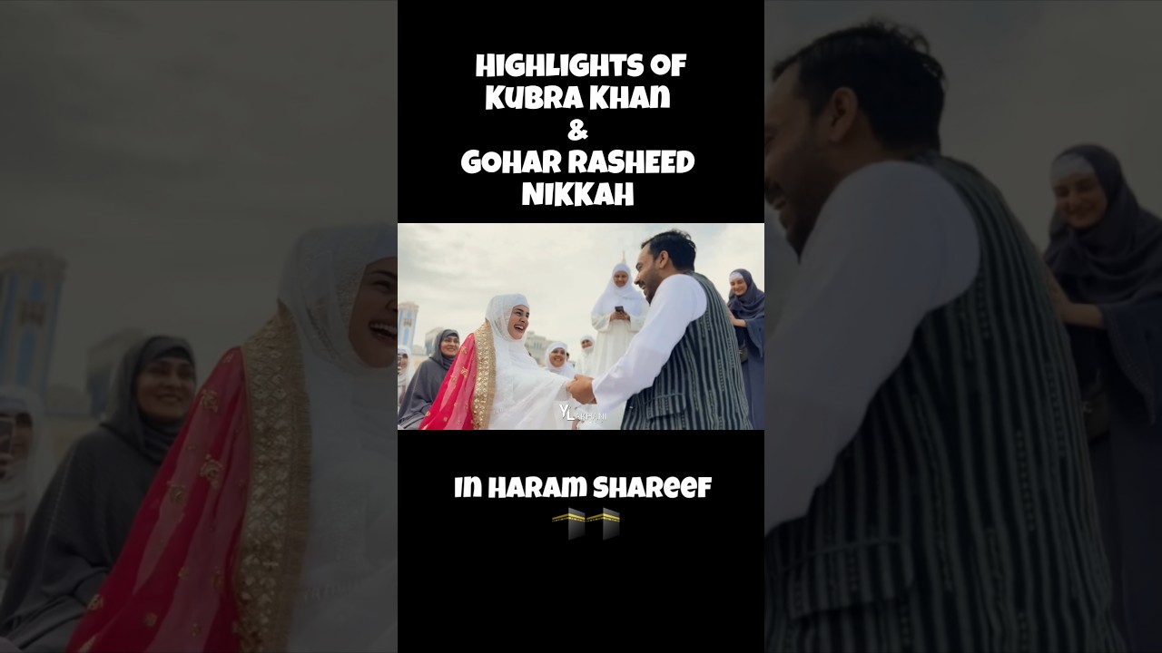 Stunning Highlights of Kubra Khan & Gohar Rasheed’s Nikkah in Makkah ✨