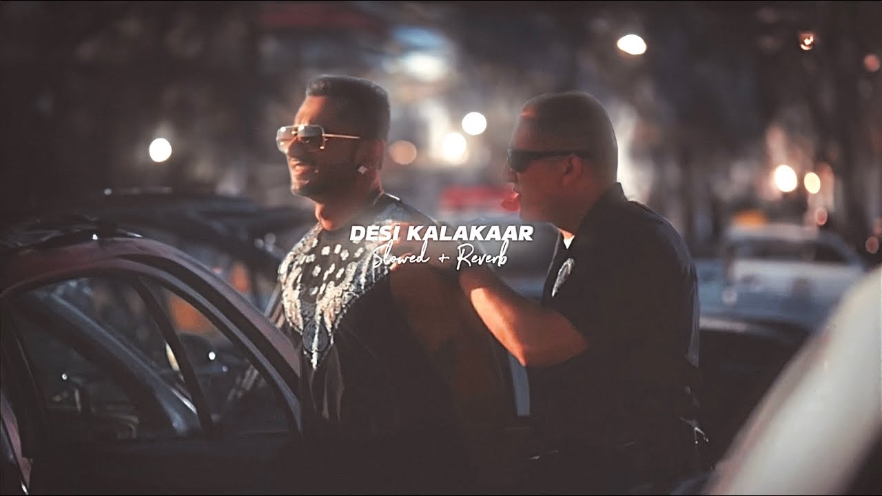 Desi Kalakaar (Slowed & Reverb) - Yo Yo Honey Singh