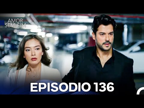 Amor Sem Fim Episódio 136