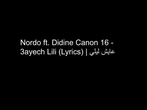 Nordo ft. Didine Canon 16 - 3ayech Lili (Lyrics) | عايش ليلي