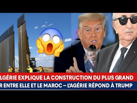 Mur Algérie–Maroc : un projet colossal aux conséquences géopolitiques !