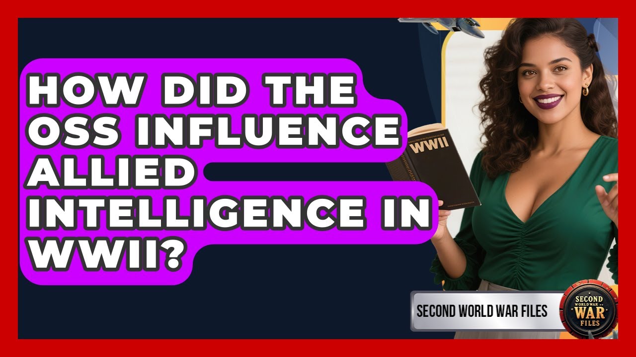 How Did The OSS Influence Allied Intelligence In WWII? - Second World War Files