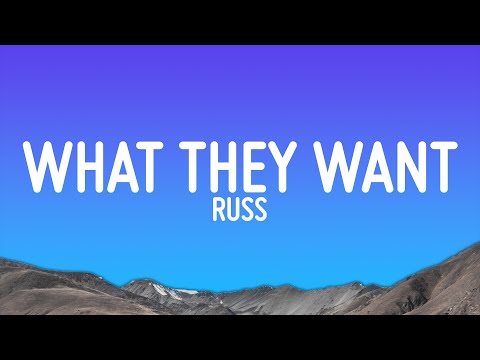 Russ - What They Want (Lyrics)