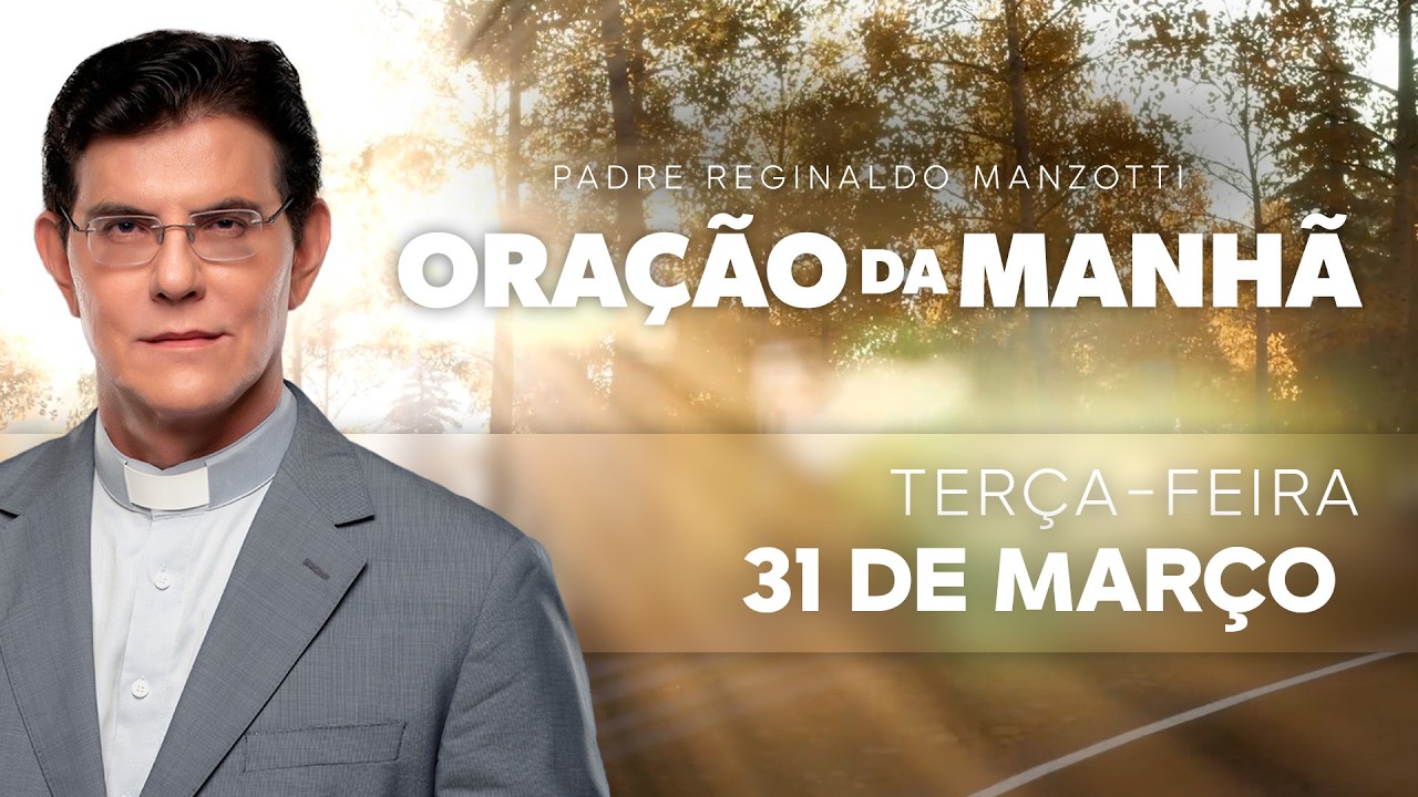 ORAÇÃO DA MANHÃ | 31/03/2026 | @PadreManzottiOficial
