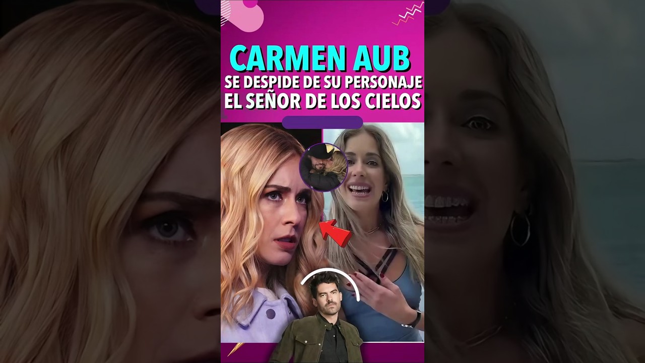 Carmen Aub deja El Señor de los Cielos ✨