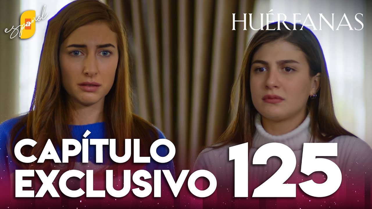 Huérfanas Capítulo 125 - Exclusivo 📺