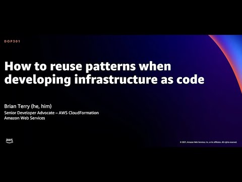 AWS re:Invent 2021: Reusing Infrastructure as Code Patterns