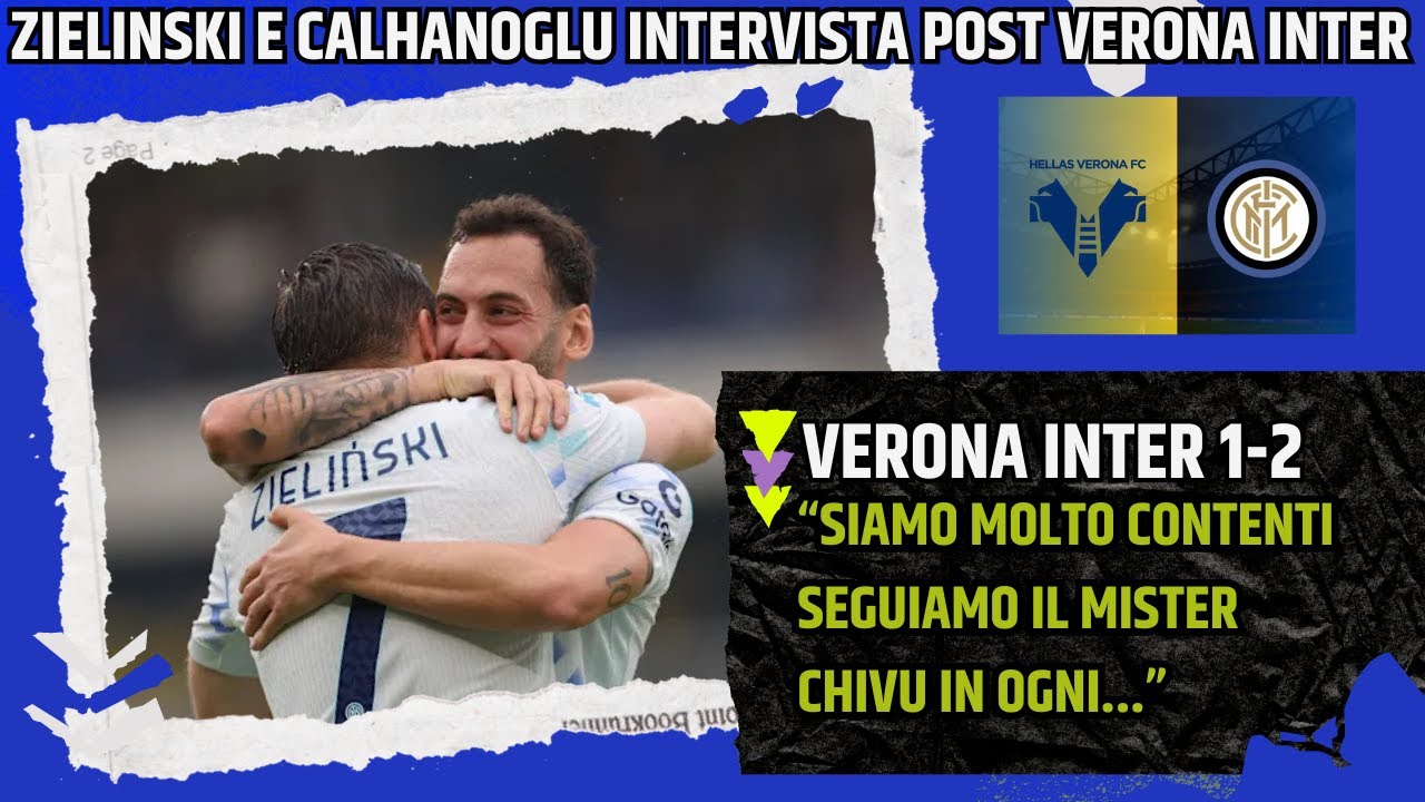 Zielinski e Calhanoglu Dopo Verona-Inter: «Seguiamo Tutti il Mister Chivu» ⚽
