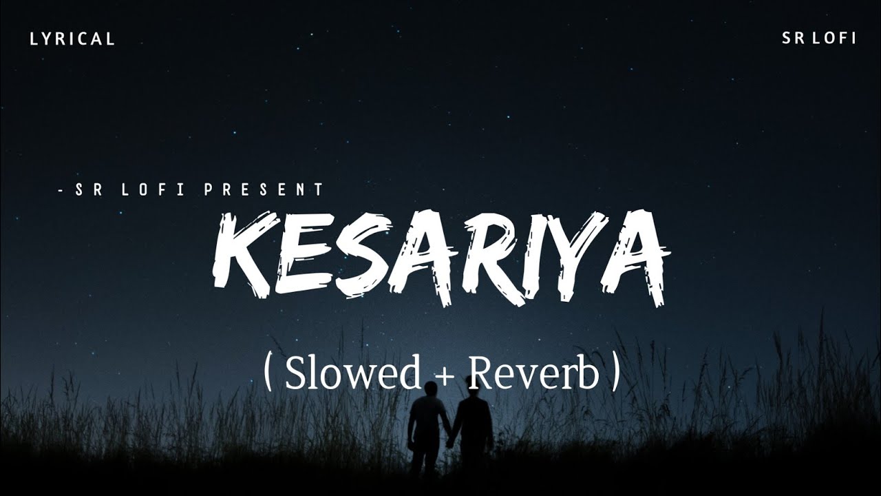 Kesariya Lofi (Slowed + Reverb) 🎶 | Arijit Singh | SR Lofi — Perfect for Relaxing & Focus