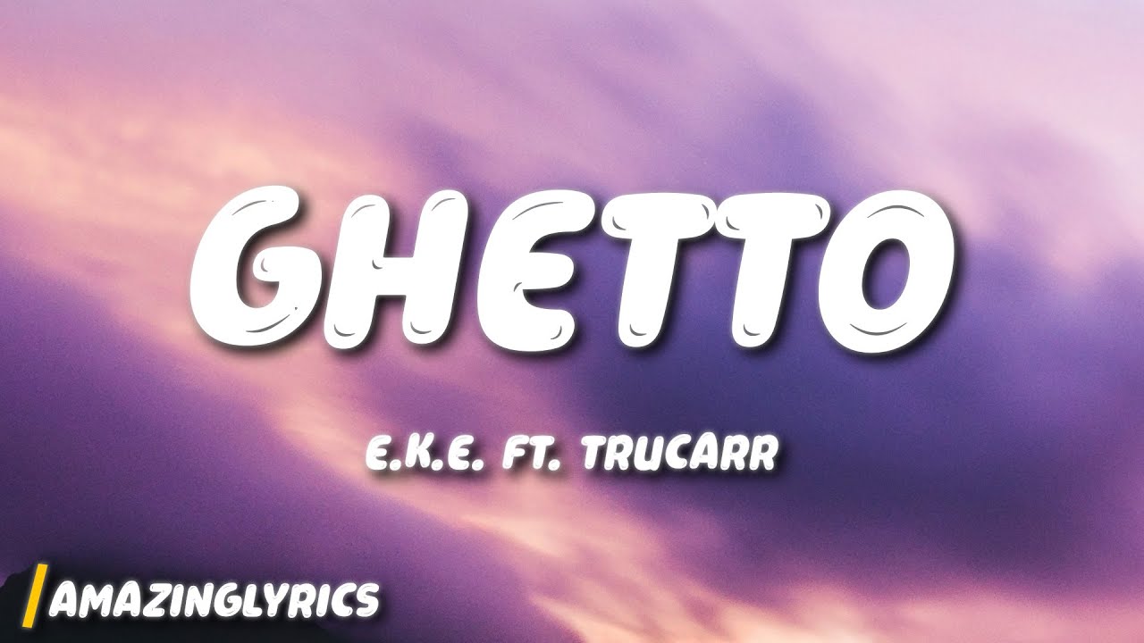 E.K.E. ft. TruCarr - Ghetto 🎶 | Lyrics & Song Insights