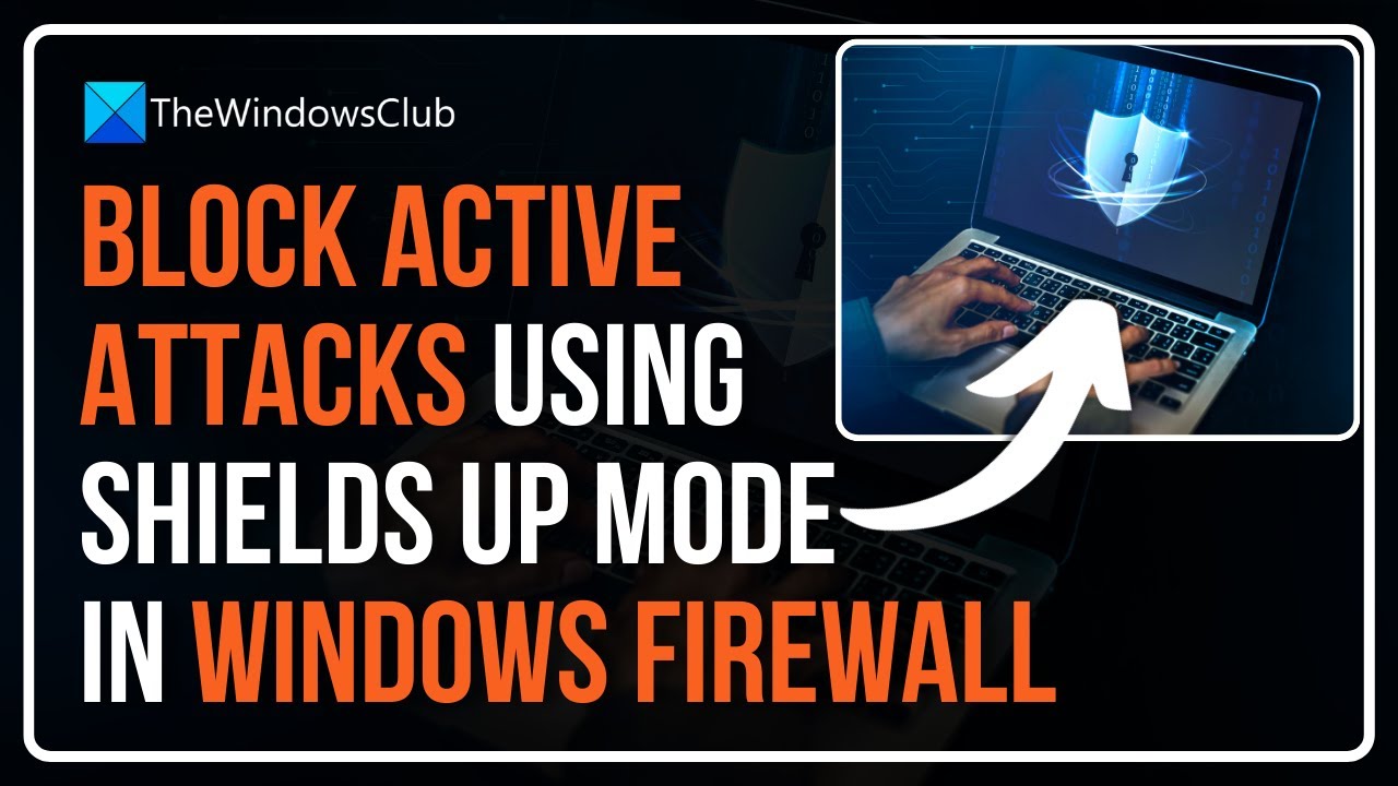 Block active attacks using Shields up mode in Windows 11