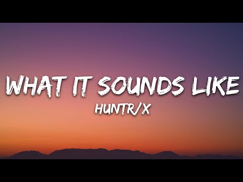 HUNTRIX - What It Sounds Like (Lyrics) KPop Demon Hunters