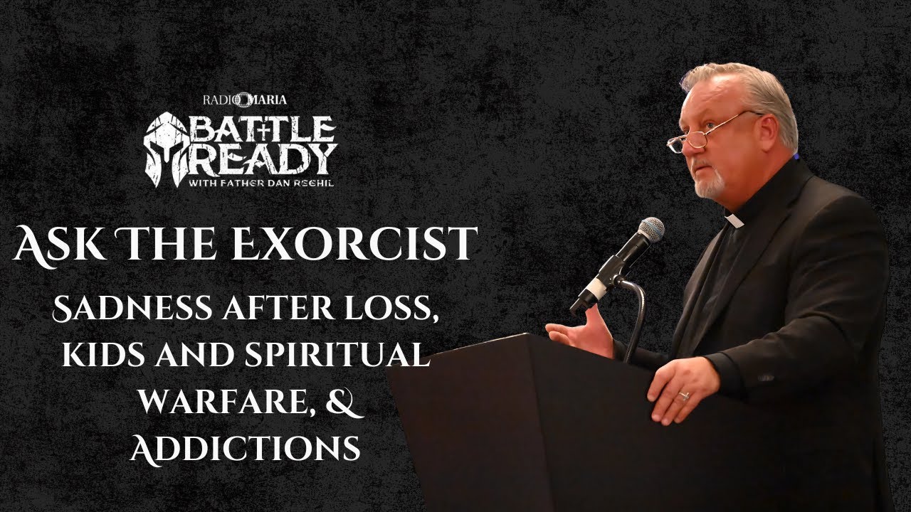 Ask The Exorcist: Grief, Kids, Warfare & Addictions