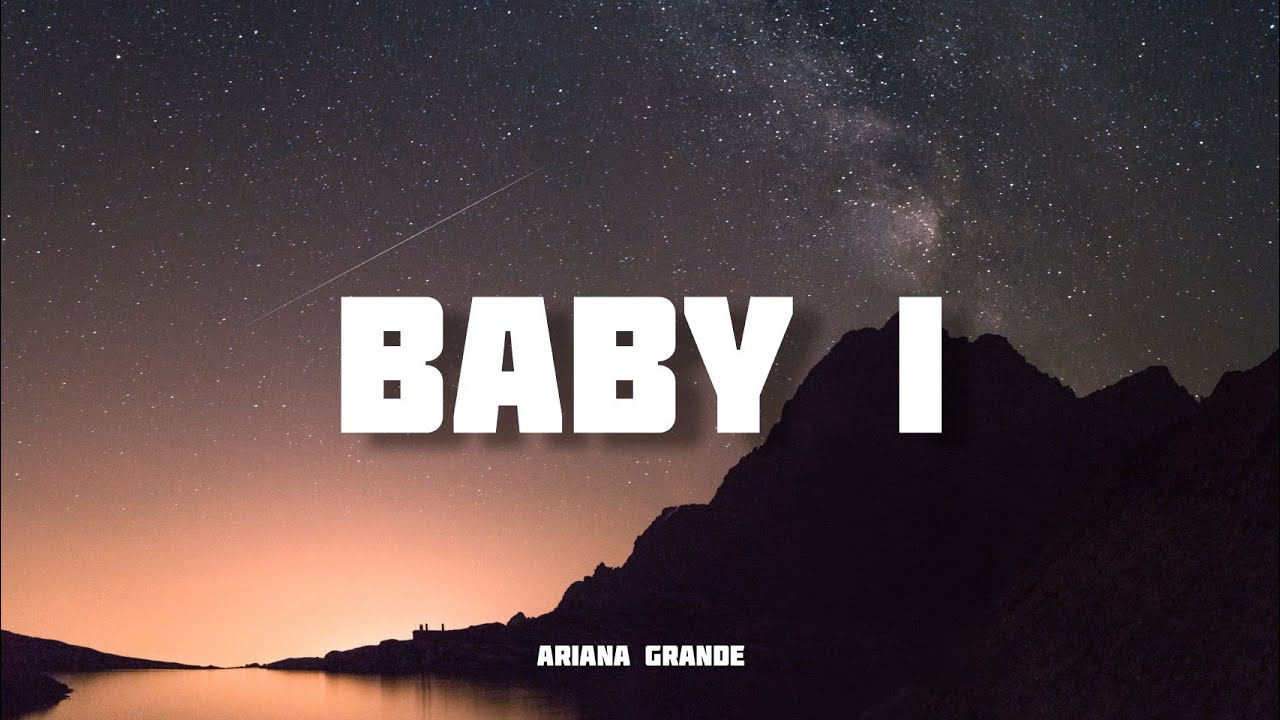 Baby I - Ariana Grande (Yours Truly) Lyrics 🎶