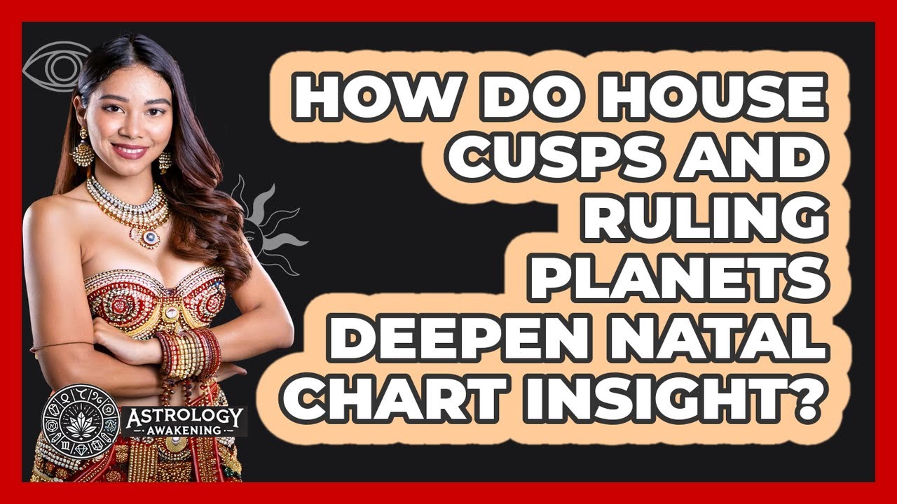How House Cusps & Ruling Planets Enhance Natal Chart Insights ✨