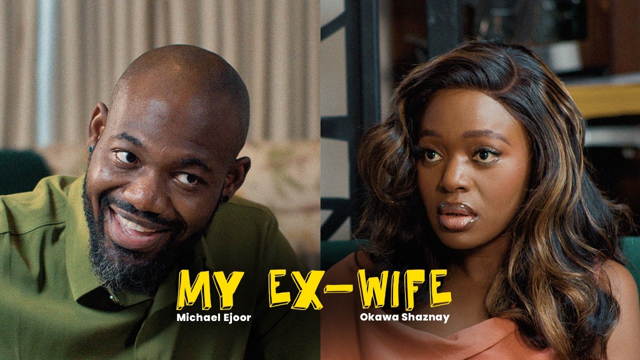 My Ex-Wife: Nigerian Drama with Michael Ejoor & Shaznay