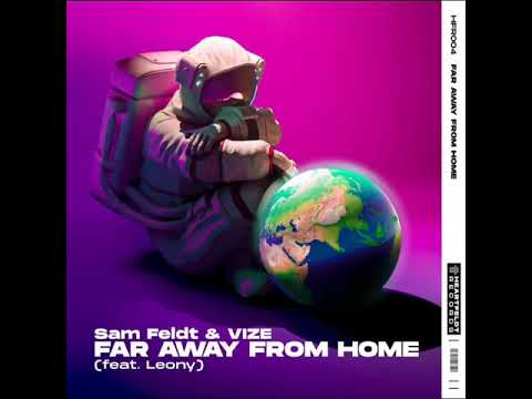 Sam Feldt & VIZE - Far Away From Home Ft. Leony