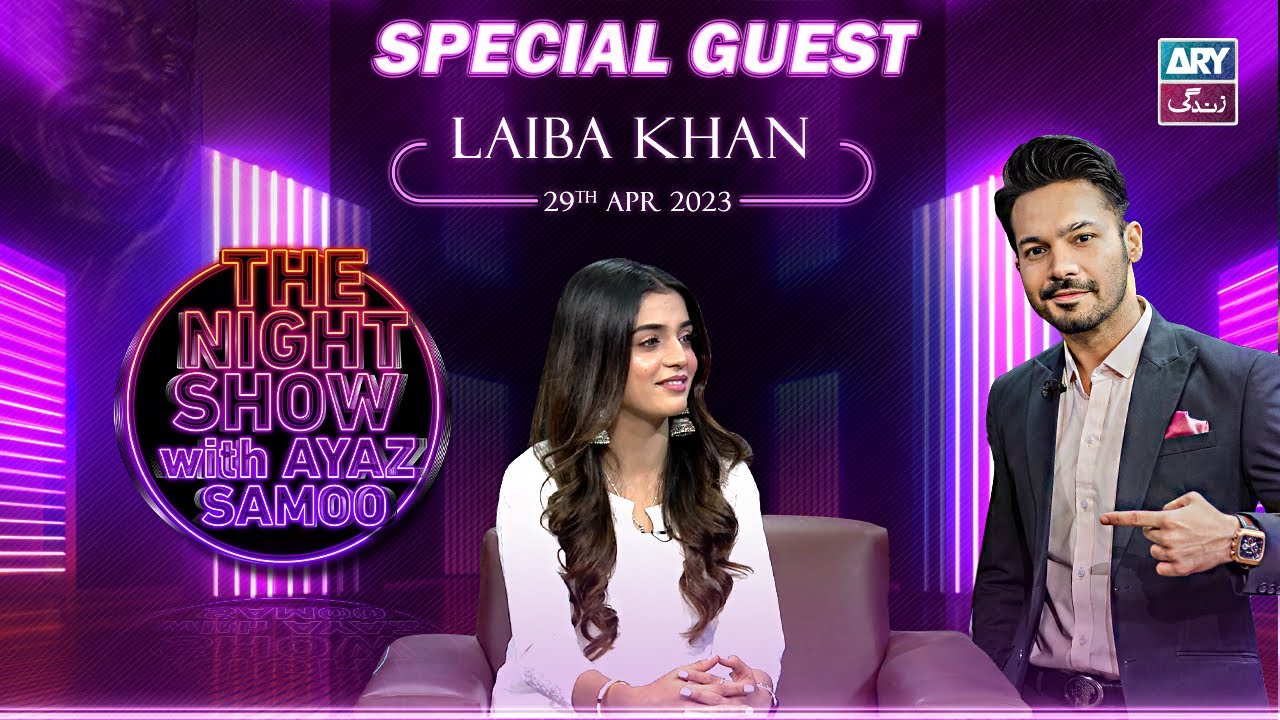 The Night Show with Ayaz Samoo & Laiba Khan - Apr 29, 2023