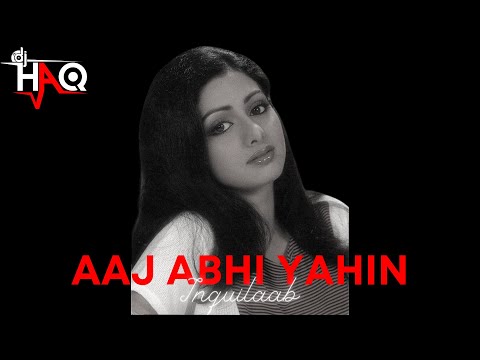 Aaj Abhi Yahin | Inquilaab | DJ Haq | Amitabh Bachchan | Sridevi | Bollywood Remix