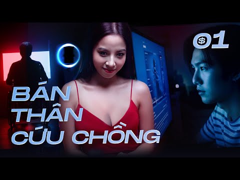 BÁN THÂN CỨU CHỒNG - TẬP 1 | Phim Việt Nam Nóng Bỏng Mới Nhất 2025 | Phim Việt Nam Hay 2025