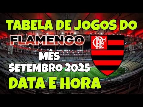 TABELA DE JOGOS DO FLAMENGO - MÊS DE SETEMBRO DE 2025 - CAMPEONATO BRASILEIRO, LIBERTADORES