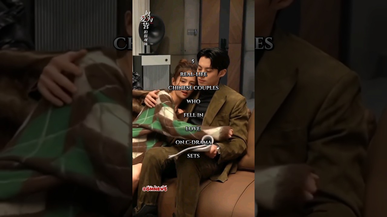 5 Chinese Couples Who Fell in Love on C-Drama Sets ❤️