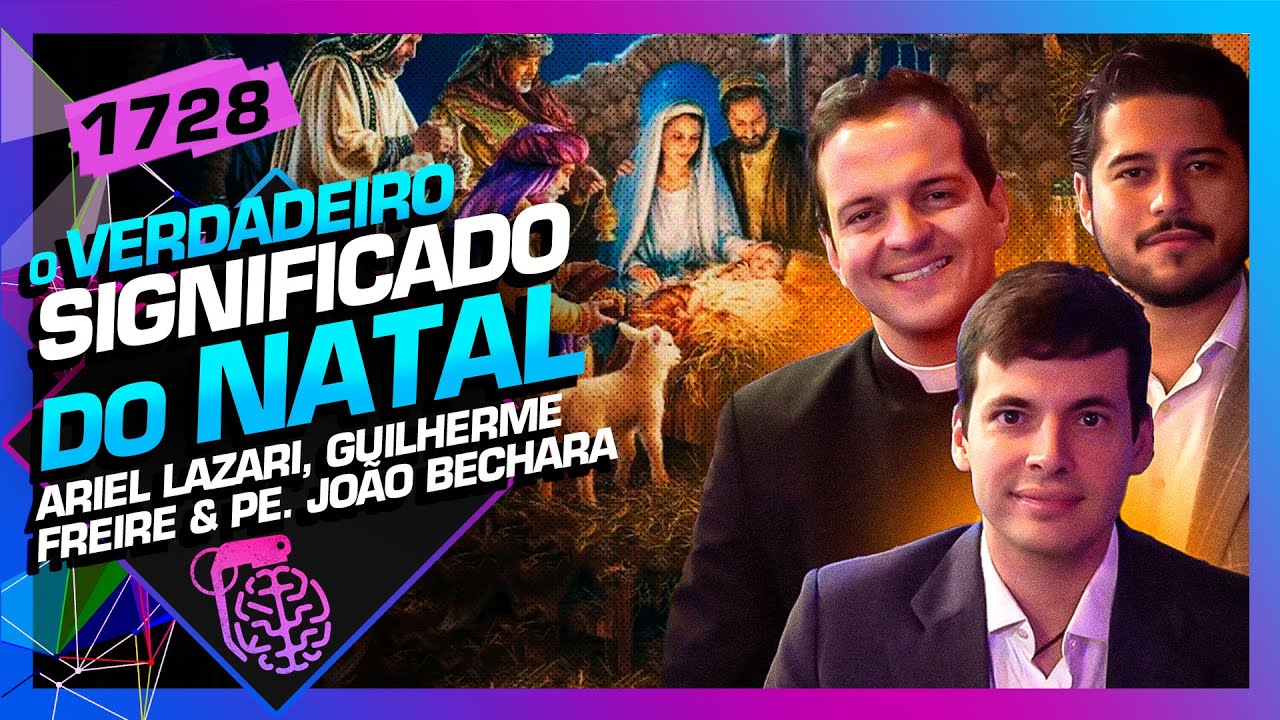 O SIGNIFICADO DO NATAL: LAZARI, GUILHERME FREIRE E PE. BECHARA - Inteligência Ltda. Podcast #1728