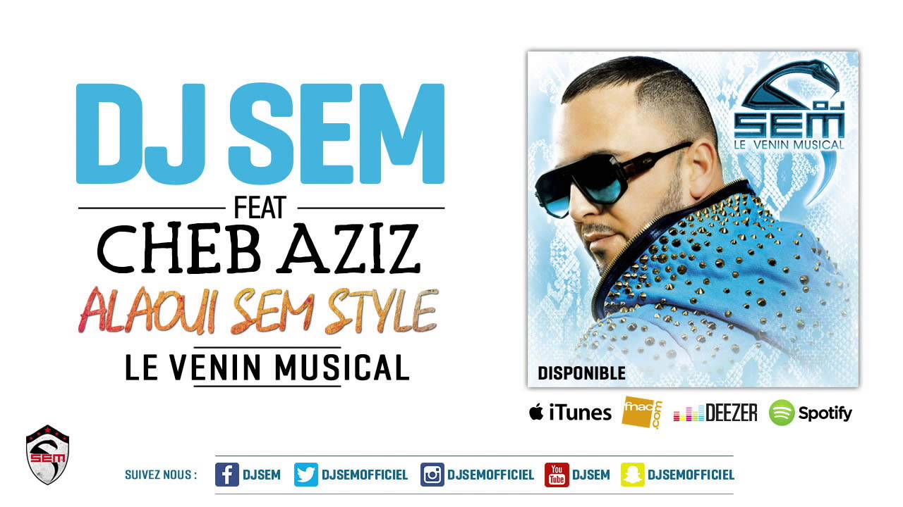 Dj Sem - Alaoui Sem Style ft. Cheb Aziz 🎶 Nouvel album 'Le Venin Musical' disponible maintenant!
