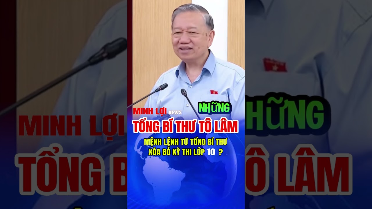 Tổng Bí Thư Tô Lâm Yêu Cầu Giảm Áp Lực Thi Lớp 10 📚